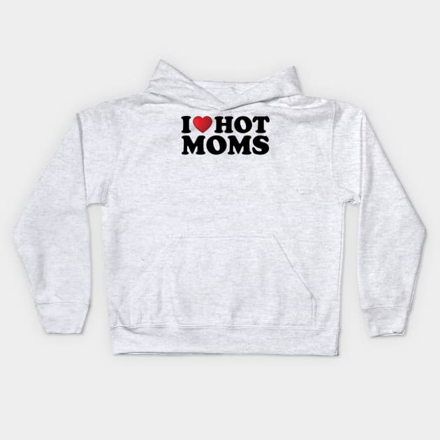 I Love Hot Moms Kids Hoodie by DragonTees